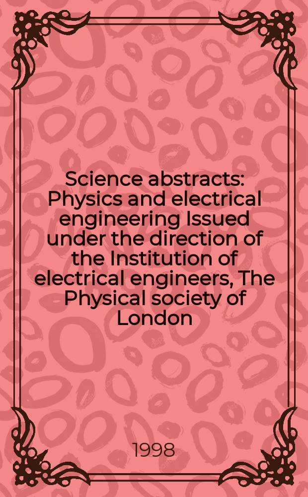 Science abstracts : Physics and electrical engineering Issued under the direction of the Institution of electrical engineers, The Physical society of London. 1998, №4