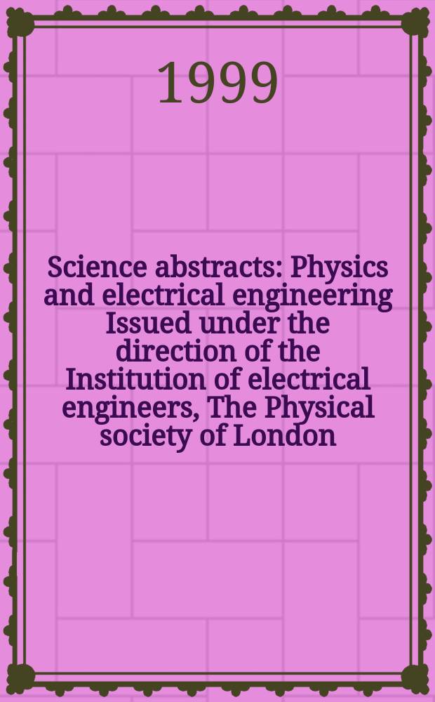Science abstracts : Physics and electrical engineering Issued under the direction of the Institution of electrical engineers, The Physical society of London. 1999, №5