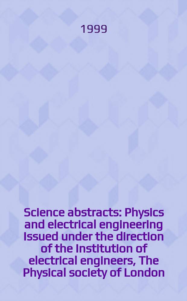 Science abstracts : Physics and electrical engineering Issued under the direction of the Institution of electrical engineers, The Physical society of London. 1999, №9