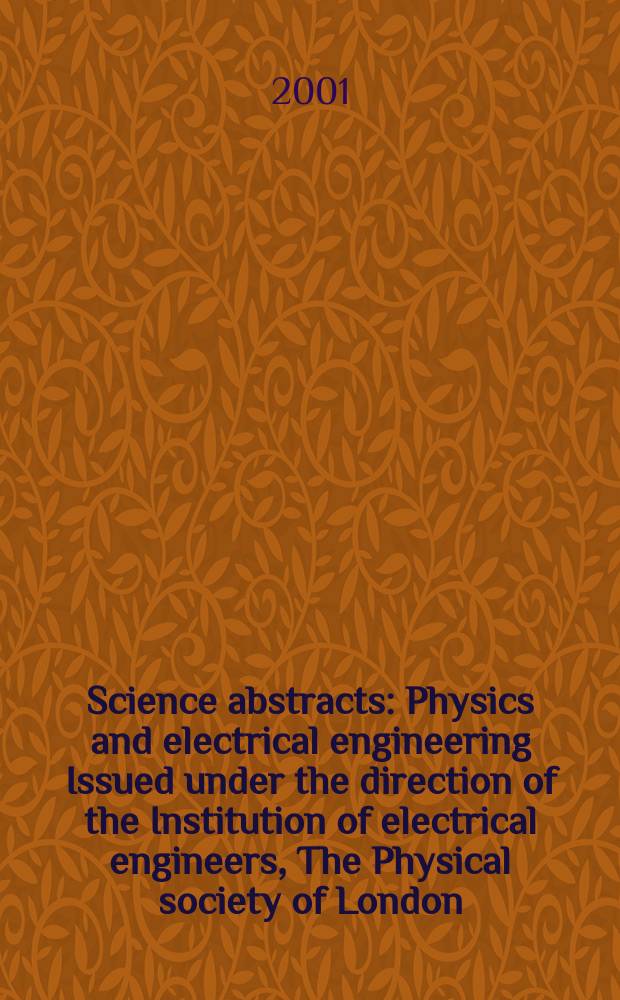 Science abstracts : Physics and electrical engineering Issued under the direction of the Institution of electrical engineers, The Physical society of London. 2001, №1