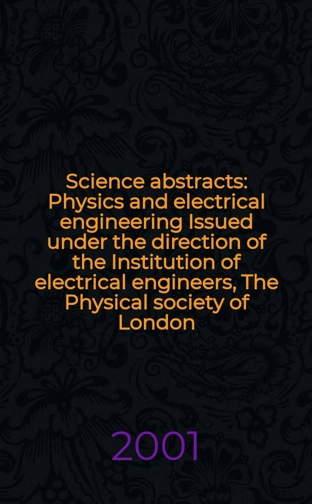 Science abstracts : Physics and electrical engineering Issued under the direction of the Institution of electrical engineers, The Physical society of London. 2001, №7