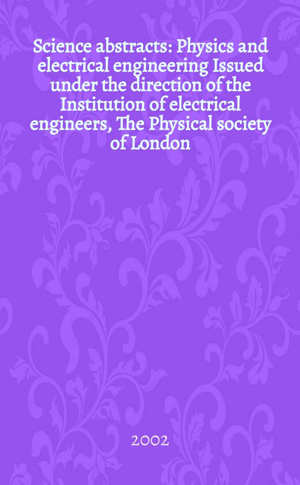Science abstracts : Physics and electrical engineering Issued under the direction of the Institution of electrical engineers, The Physical society of London. 2002, №19