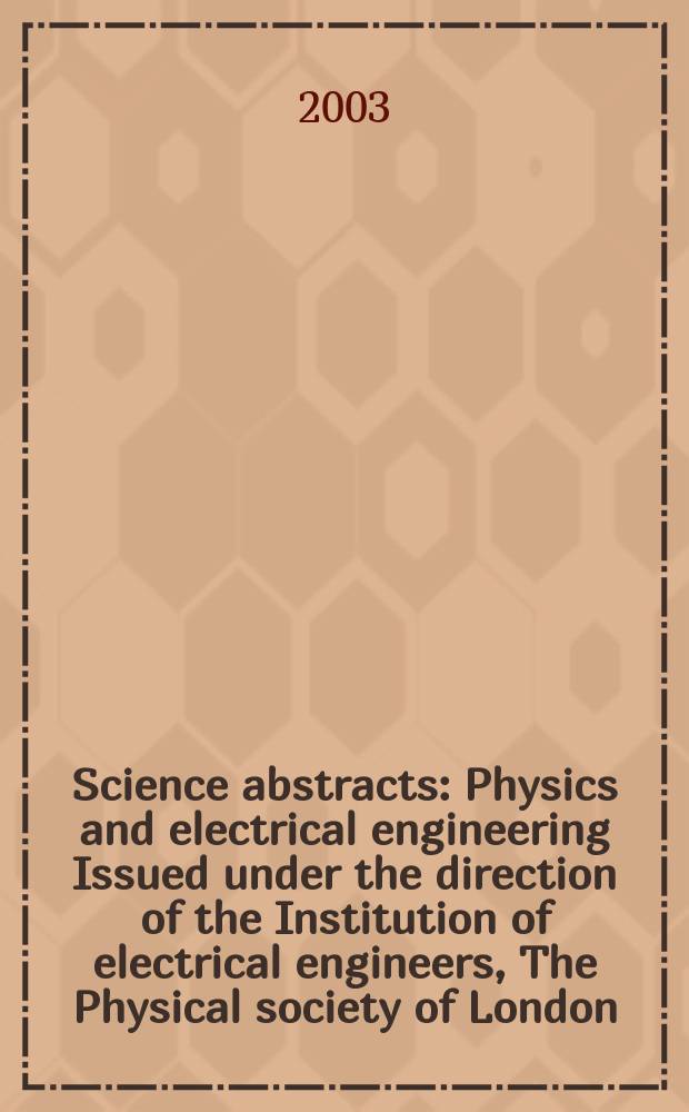 Science abstracts : Physics and electrical engineering Issued under the direction of the Institution of electrical engineers, The Physical society of London. 2003, №24