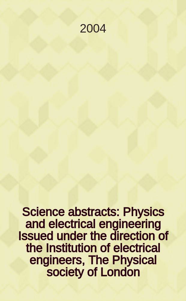 Science abstracts : Physics and electrical engineering Issued under the direction of the Institution of electrical engineers, The Physical society of London. 2004, №16