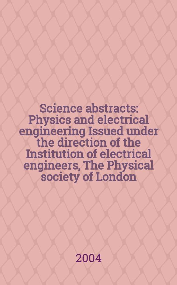 Science abstracts : Physics and electrical engineering Issued under the direction of the Institution of electrical engineers, The Physical society of London. 2004, №20