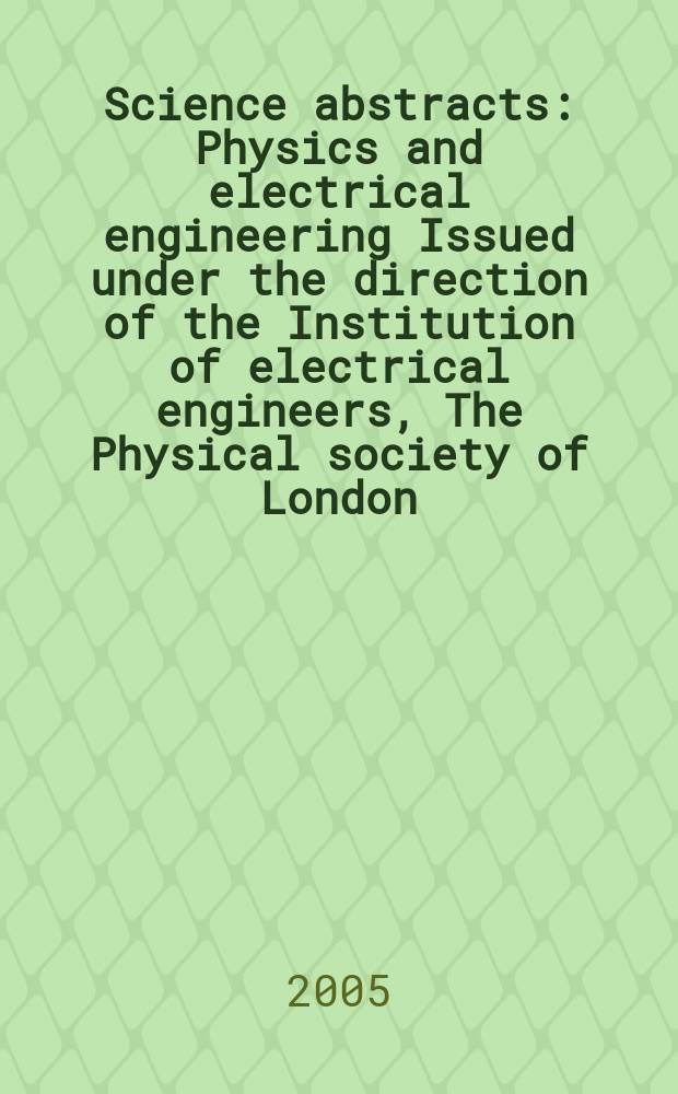 Science abstracts : Physics and electrical engineering Issued under the direction of the Institution of electrical engineers, The Physical society of London. 2005, Subject index