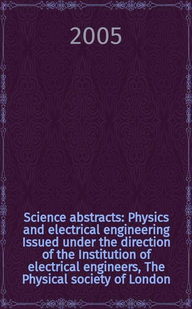 Science abstracts : Physics and electrical engineering Issued under the direction of the Institution of electrical engineers, The Physical society of London. 2005, Author ind.