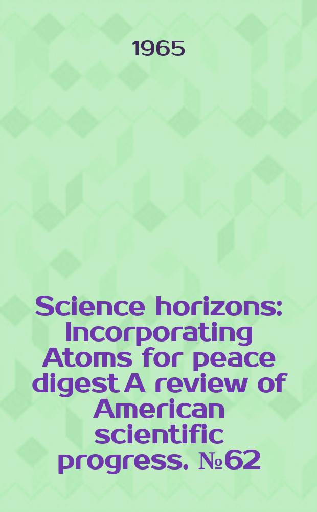 Science horizons : Incorporating Atoms for peace digest A review of American scientific progress. №62