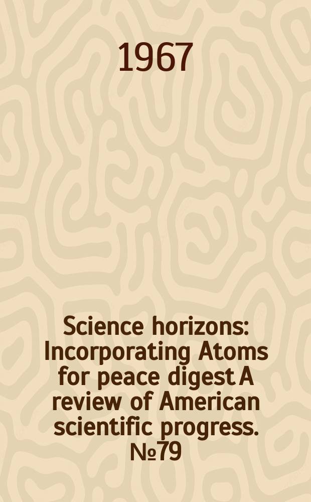 Science horizons : Incorporating Atoms for peace digest A review of American scientific progress. №79