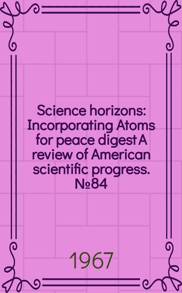 Science horizons : Incorporating Atoms for peace digest A review of American scientific progress. №84
