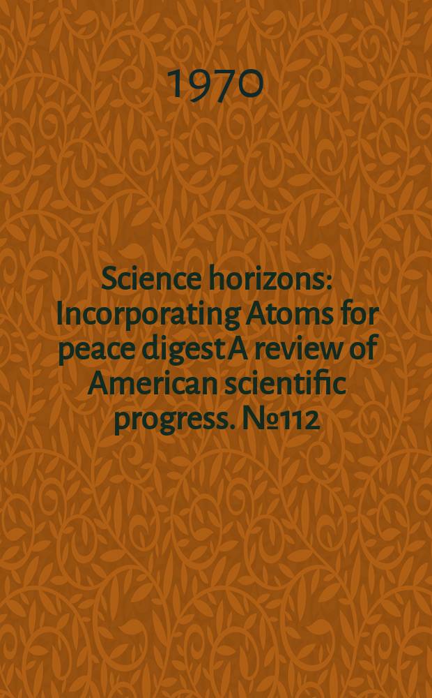 Science horizons : Incorporating Atoms for peace digest A review of American scientific progress. №112