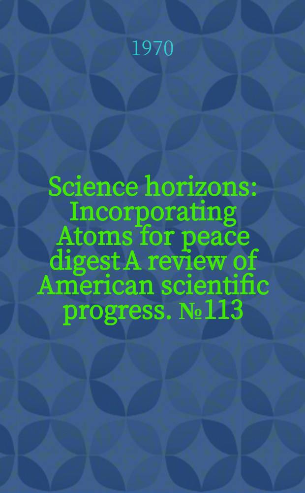 Science horizons : Incorporating Atoms for peace digest A review of American scientific progress. №113