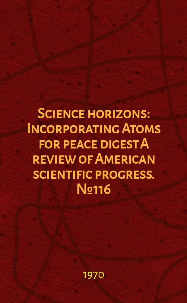 Science horizons : Incorporating Atoms for peace digest A review of American scientific progress. №116