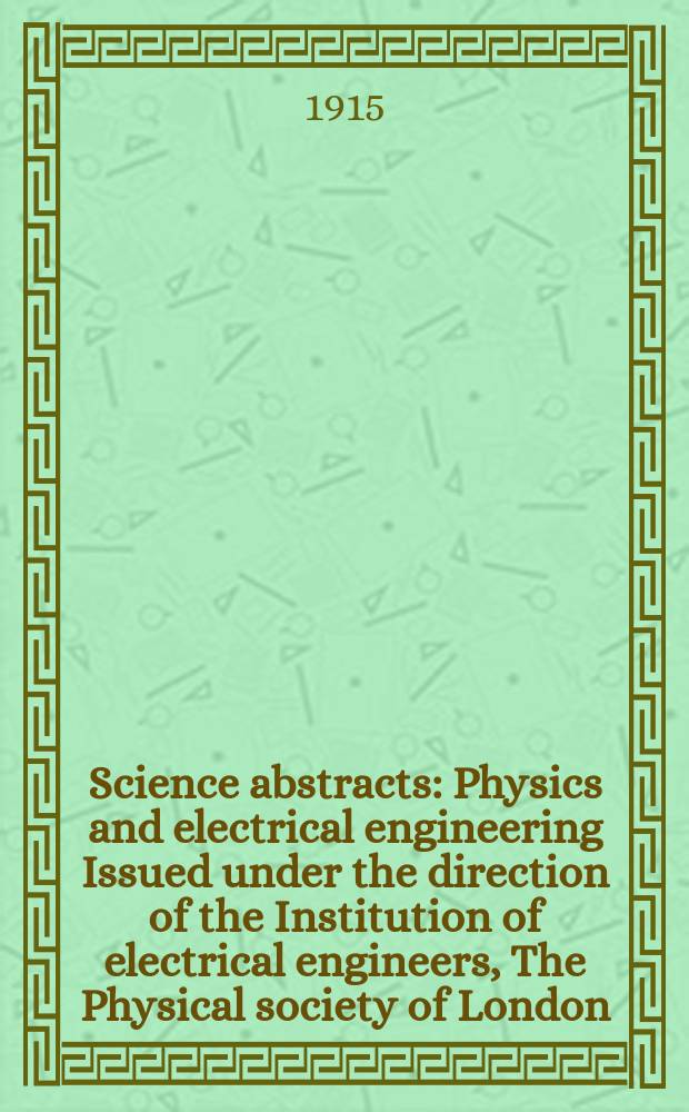Science abstracts : Physics and electrical engineering Issued under the direction of the Institution of electrical engineers, The Physical society of London. Vol.18, P.7(211)