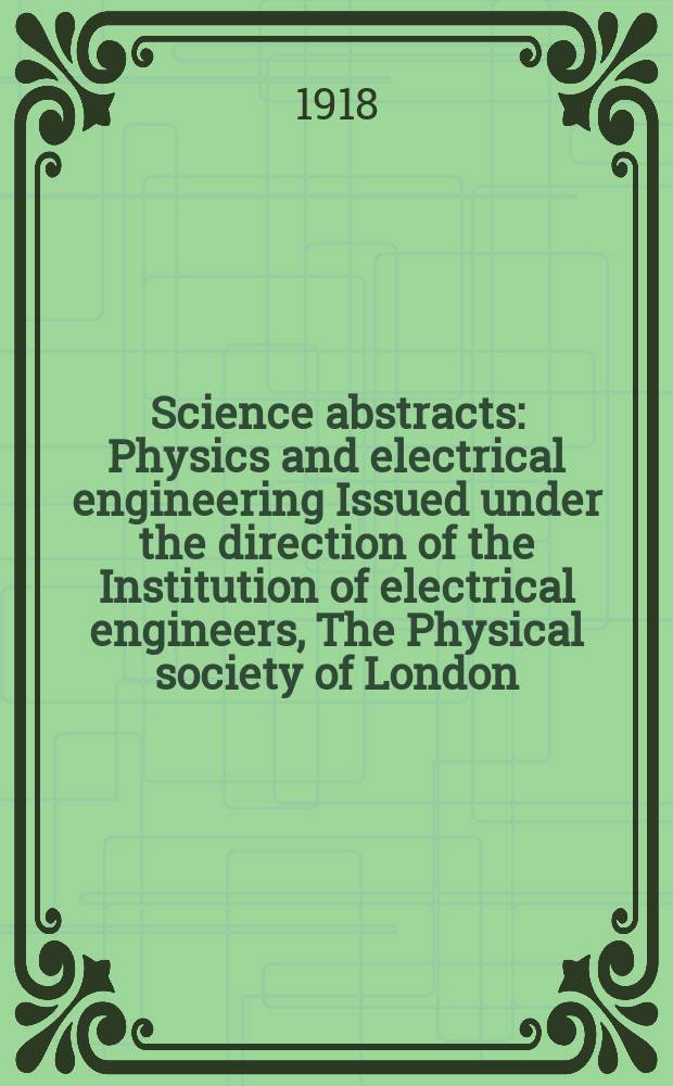 Science abstracts : Physics and electrical engineering Issued under the direction of the Institution of electrical engineers, The Physical society of London. Vol.21, [№12(December)]