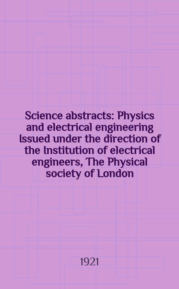 Science abstracts : Physics and electrical engineering Issued under the direction of the Institution of electrical engineers, The Physical society of London. Vol.24