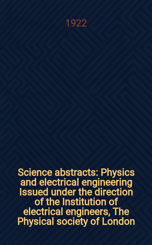 Science abstracts : Physics and electrical engineering Issued under the direction of the Institution of electrical engineers, The Physical society of London. Vol.25, №3(291)