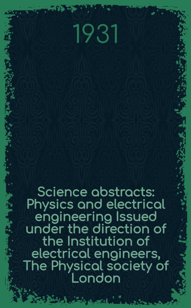 Science abstracts : Physics and electrical engineering Issued under the direction of the Institution of electrical engineers, The Physical society of London. Vol.34, P.1(397)