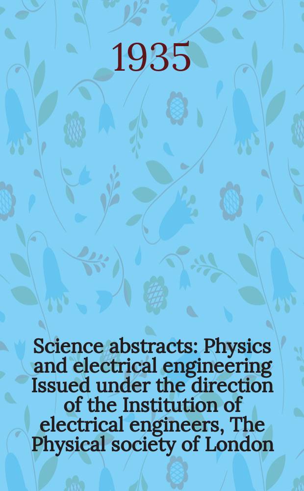 Science abstracts : Physics and electrical engineering Issued under the direction of the Institution of electrical engineers, The Physical society of London. Vol.38, P.1(445)