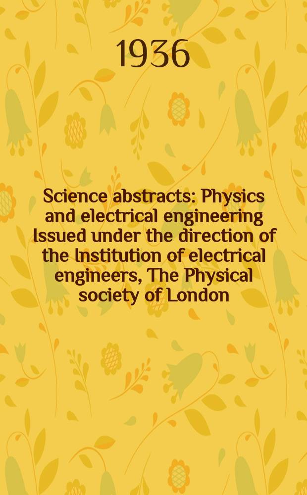 Science abstracts : Physics and electrical engineering Issued under the direction of the Institution of electrical engineers, The Physical society of London. Vol.39, P.7(463)