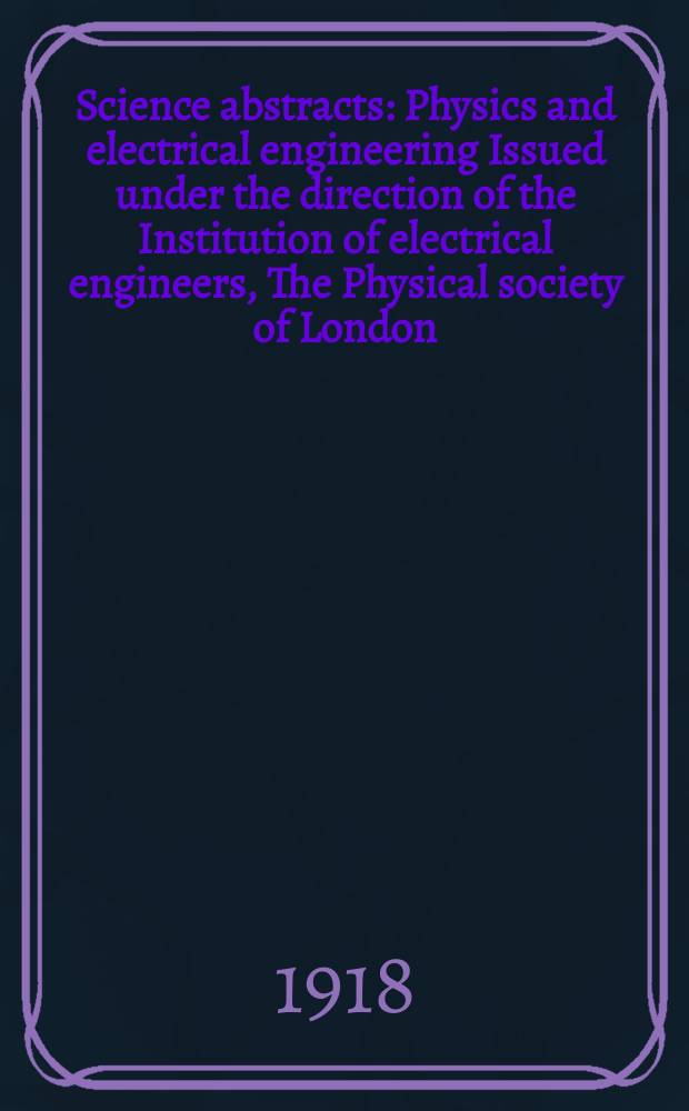 Science abstracts : Physics and electrical engineering Issued under the direction of the Institution of electrical engineers, The Physical society of London. Vol.21, [№10(October)]