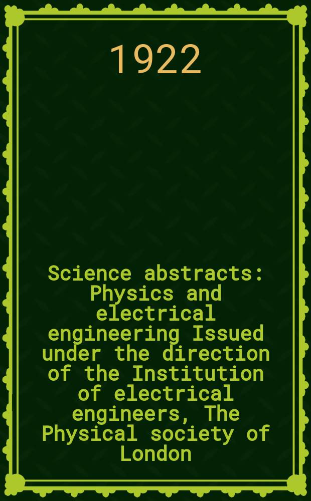 Science abstracts : Physics and electrical engineering Issued under the direction of the Institution of electrical engineers, The Physical society of London. Vol.25, №10(298)