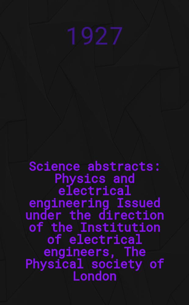 Science abstracts : Physics and electrical engineering Issued under the direction of the Institution of electrical engineers, The Physical society of London. Vol.30, №5(353)