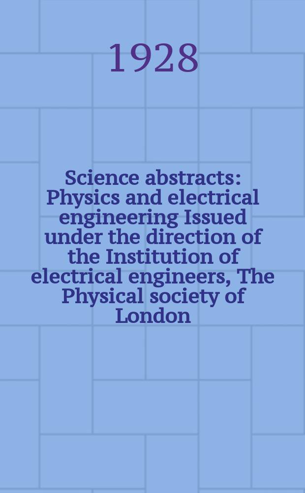 Science abstracts : Physics and electrical engineering Issued under the direction of the Institution of electrical engineers, The Physical society of London. Vol.31, №7(367)