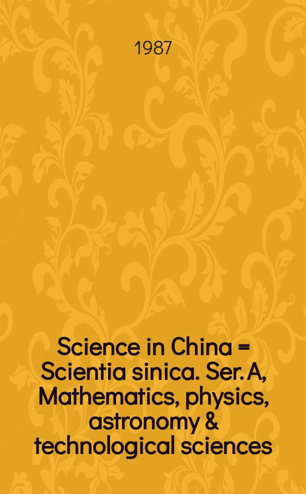 Science in China = Scientia sinica. Ser. A, Mathematics, physics, astronomy & technological sciences