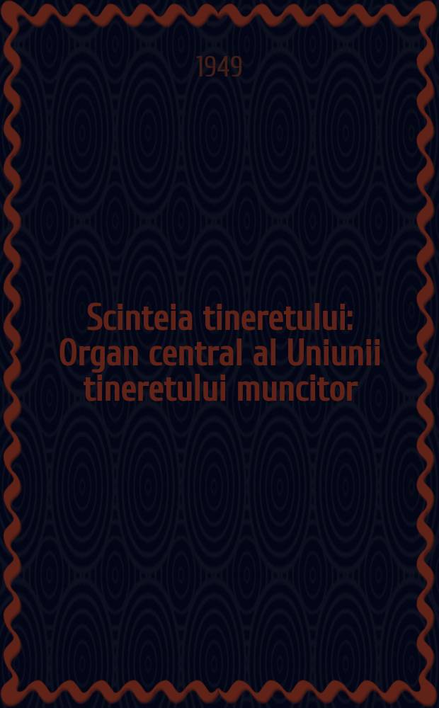 Scinteia tineretului : Organ central al Uniunii tineretului muncitor