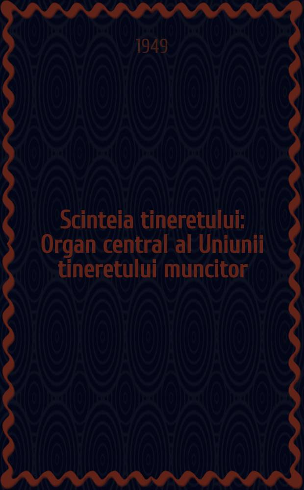 Scinteia tineretului : Organ central al Uniunii tineretului muncitor