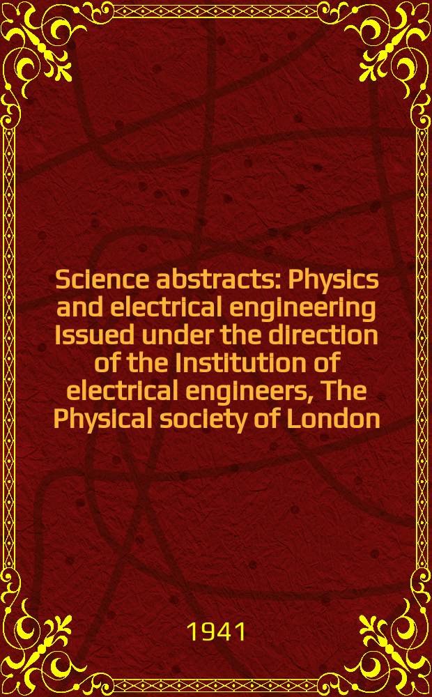 Science abstracts : Physics and electrical engineering Issued under the direction of the Institution of electrical engineers, The Physical society of London. Vol.44 1941, №526