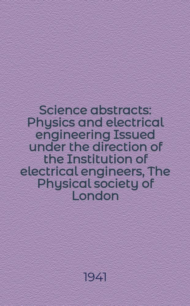 Science abstracts : Physics and electrical engineering Issued under the direction of the Institution of electrical engineers, The Physical society of London. Vol.44 1941, Cont. v. 44