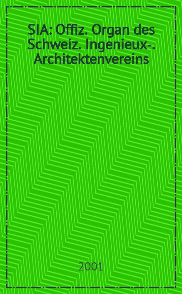 SIA : Offiz. Organ [des] Schweiz. Ingenieux -u. Architektenvereins (SIA), Ges. ehemaliger Studierender der ETH Zürich (GEP), Schweiz Vereinig. beratender Ingenieure (USIC). Jg.127 2001, H.34