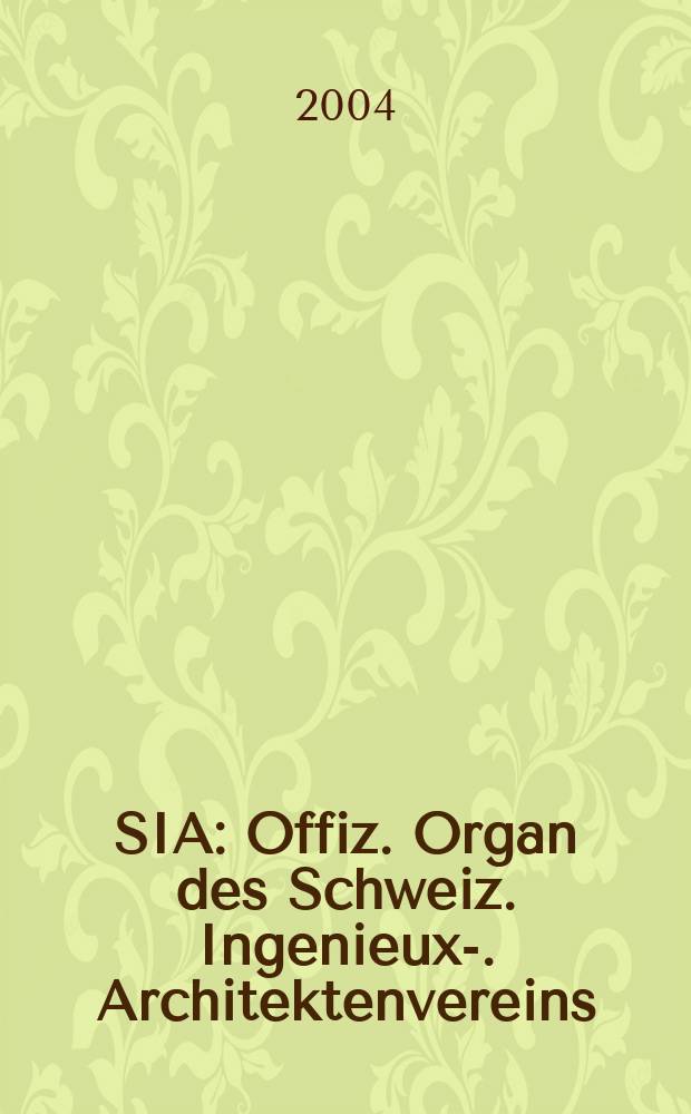 SIA : Offiz. Organ [des] Schweiz. Ingenieux -u. Architektenvereins (SIA), Ges. ehemaliger Studierender der ETH Zürich (GEP), Schweiz Vereinig. beratender Ingenieure (USIC). 2004, №7