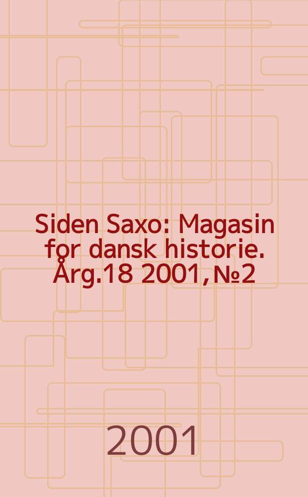 Siden Saxo : Magasin for dansk historie. &Aring;rg.18 2001, №2