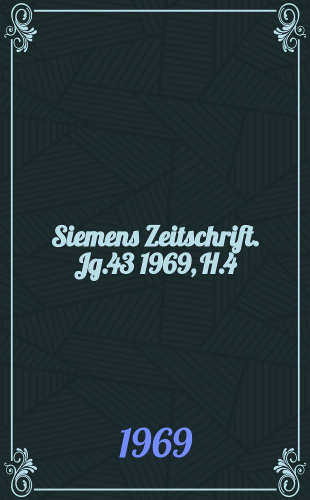 Siemens Zeitschrift. Jg.43 1969, H.4 : Hannover - Messe 1969