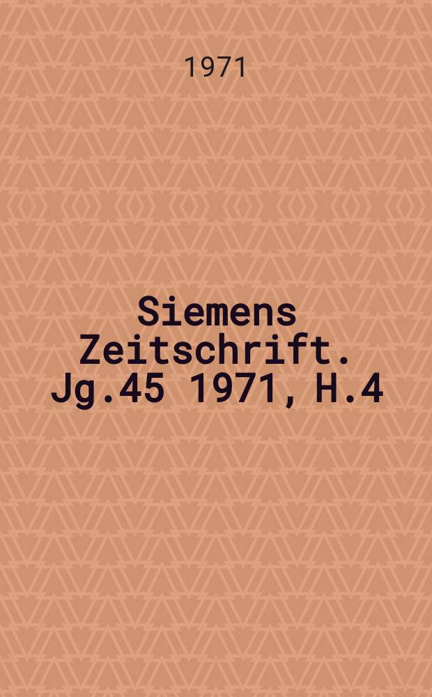 Siemens Zeitschrift. Jg.45 1971, H.4 : Hannover - Messe 1971