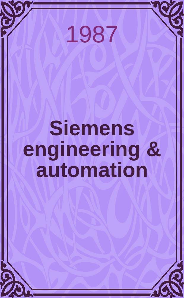 Siemens engineering & automation : Products, systems, plants for energy a. automation technology. Jg.9 1987, H.4