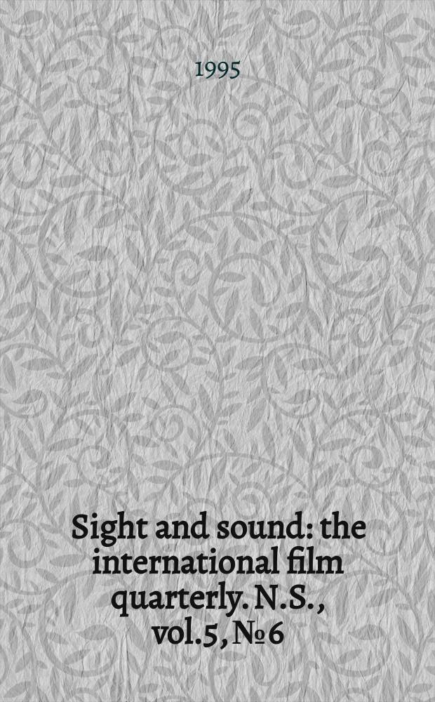 Sight and sound : the international film quarterly. [N.S.], vol.5, №6