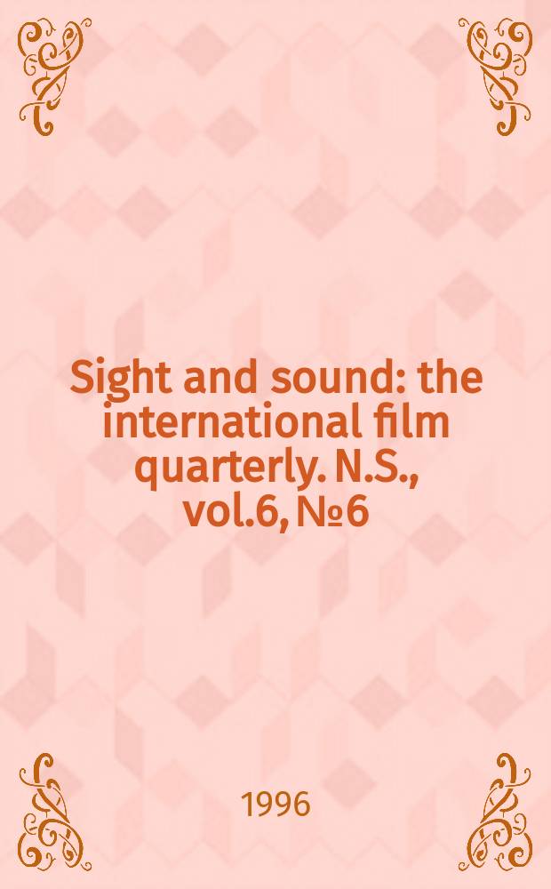 Sight and sound : the international film quarterly. [N.S.], vol.6, №6