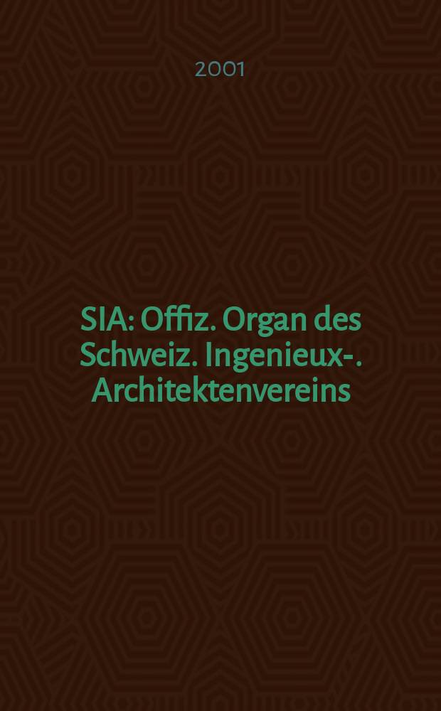 SIA : Offiz. Organ [des] Schweiz. Ingenieux -u. Architektenvereins (SIA), Ges. ehemaliger Studierender der ETH Zürich (GEP), Schweiz Vereinig. beratender Ingenieure (USIC). Jg.127 2001, H.44