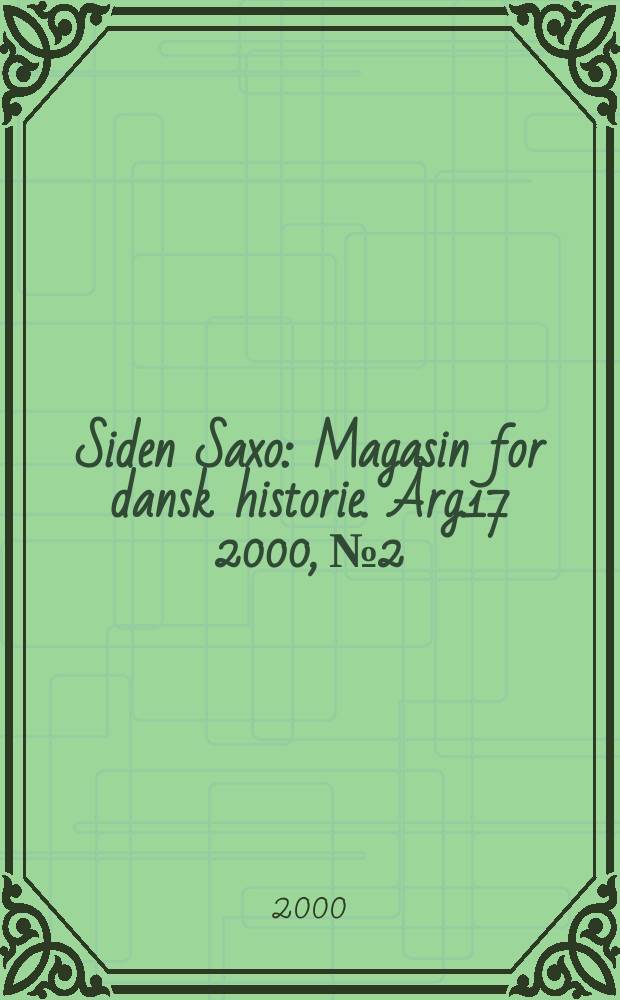Siden Saxo : Magasin for dansk historie. &Aring;rg.17 2000, №2