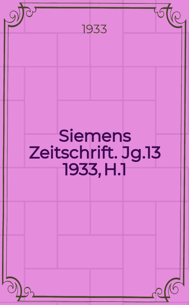 Siemens Zeitschrift. Jg.13 1933, H.1