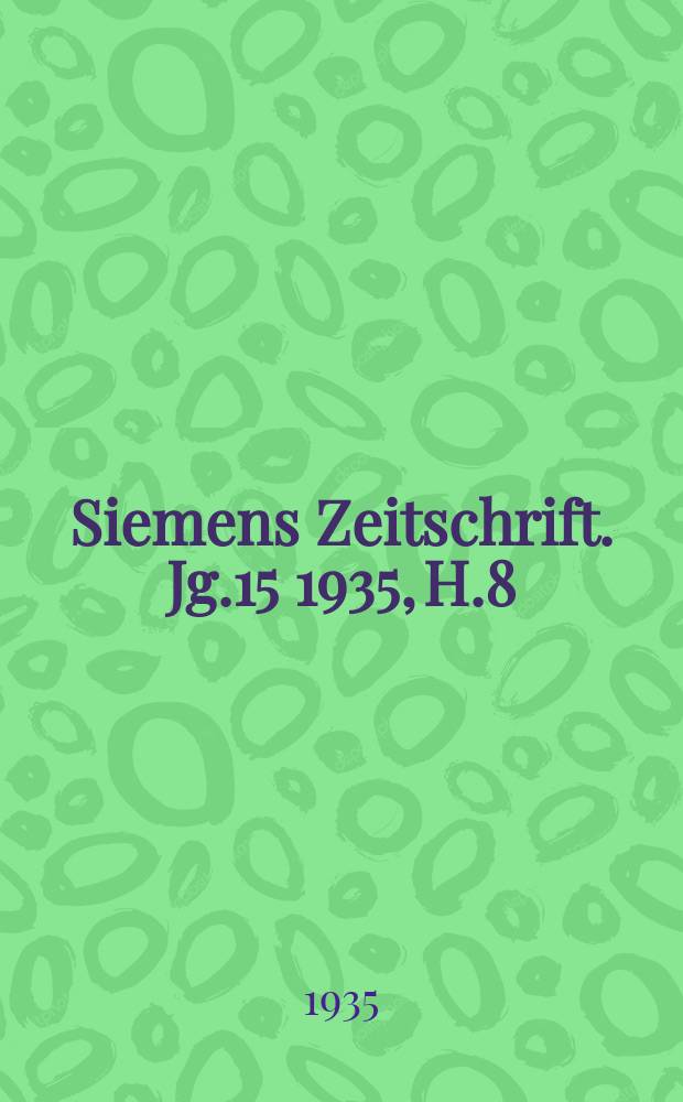 Siemens Zeitschrift. Jg.15 1935, H.8