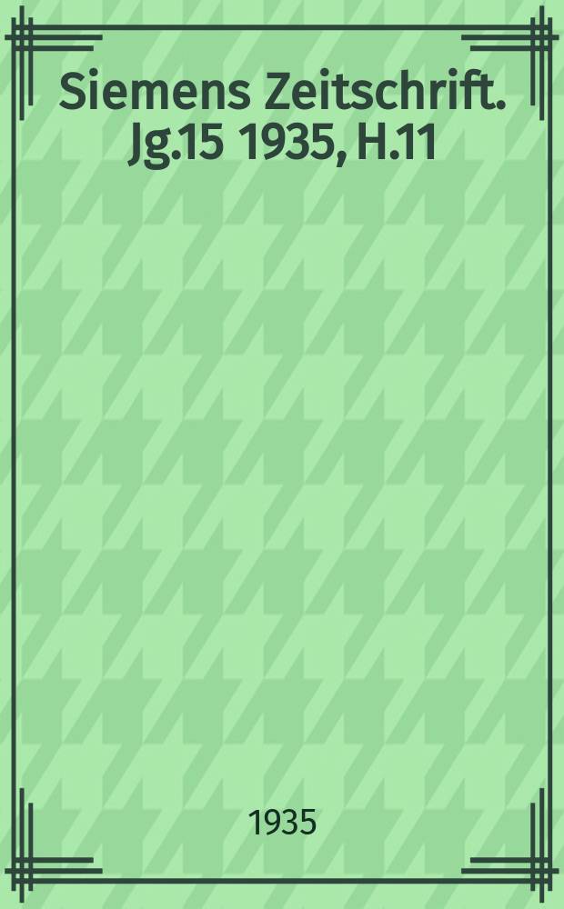 Siemens Zeitschrift. Jg.15 1935, H.11