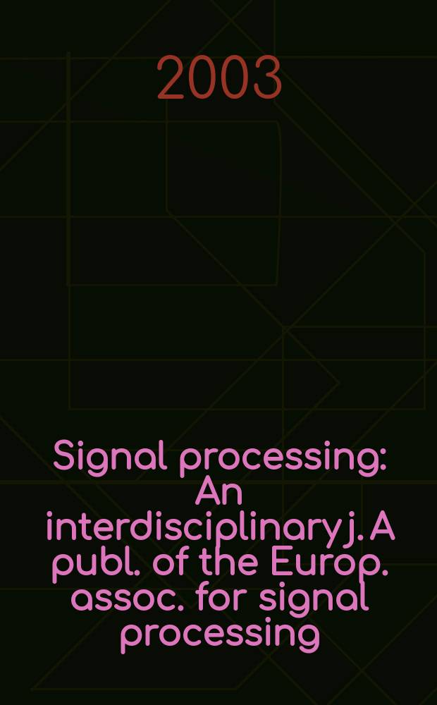 Signal processing : An interdisciplinary j. A publ. of the Europ. assoc. for signal processing (EURASIP). Vol.83, №9