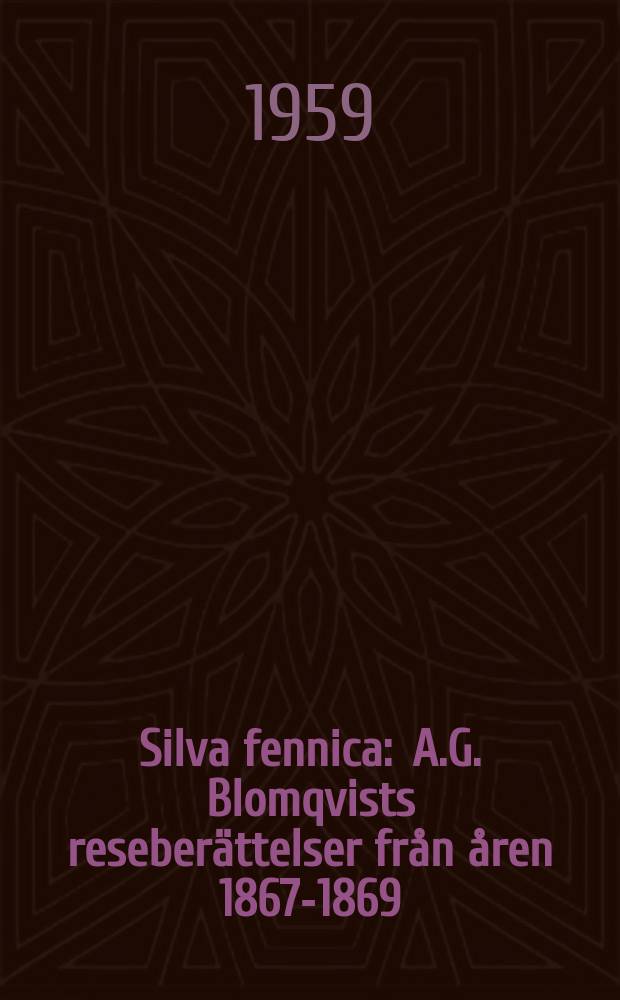 Silva fennica : A.G. Blomqvists reseberättelser från åren 1867-1869