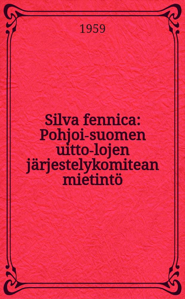 Silva fennica : Pohjois- suomen uitto -olojen järjestelykomitean mietintö