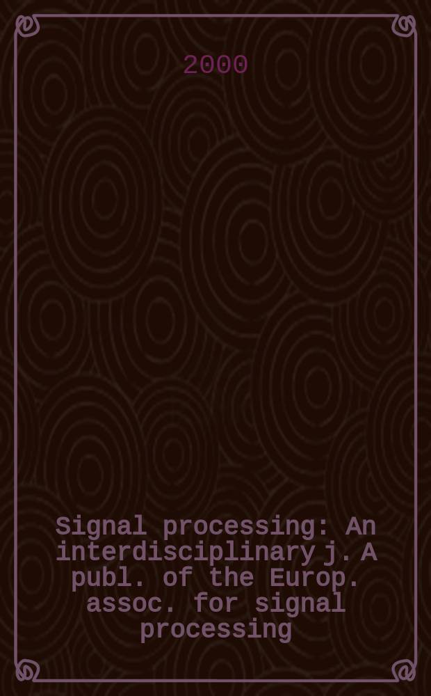 Signal processing : An interdisciplinary j. A publ. of the Europ. assoc. for signal processing (EURASIP). Vol.80, №2